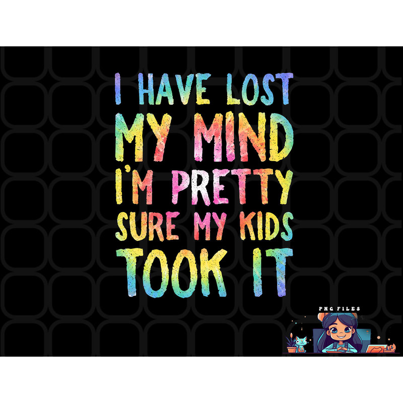 I Have Lost My Mind Kids Took It Mothers Day Mom Women png, digital download copy.jpg