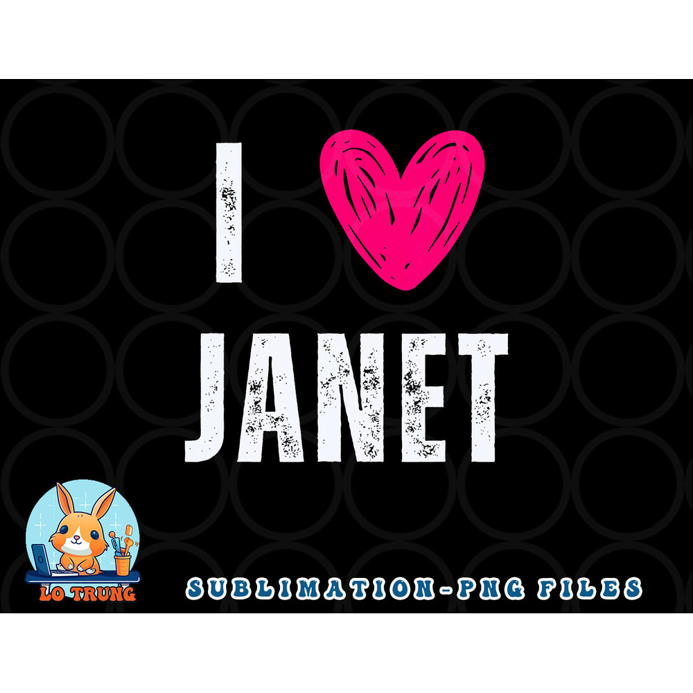 I Love Janet First Name Janet png, digital download copy.jpg