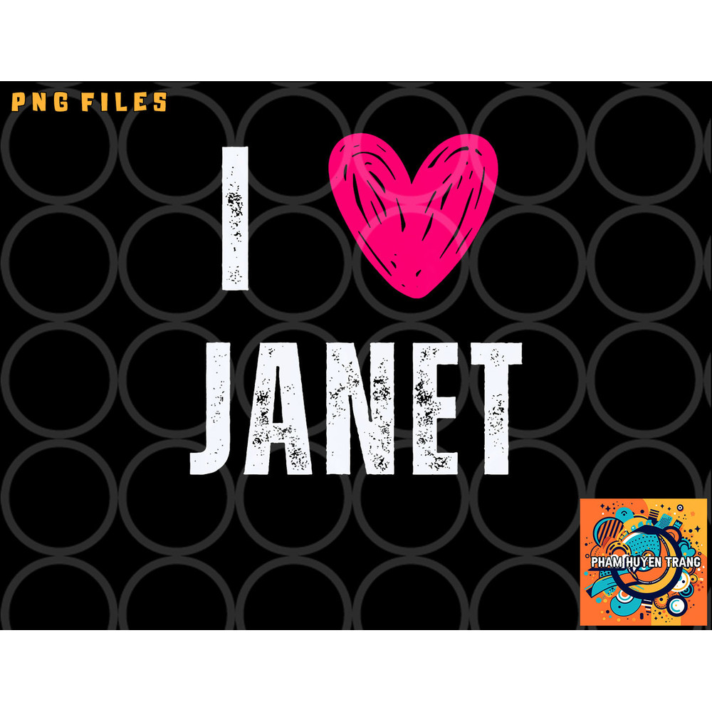 I Love Janet First Name Janet png, digital download copy.jpg