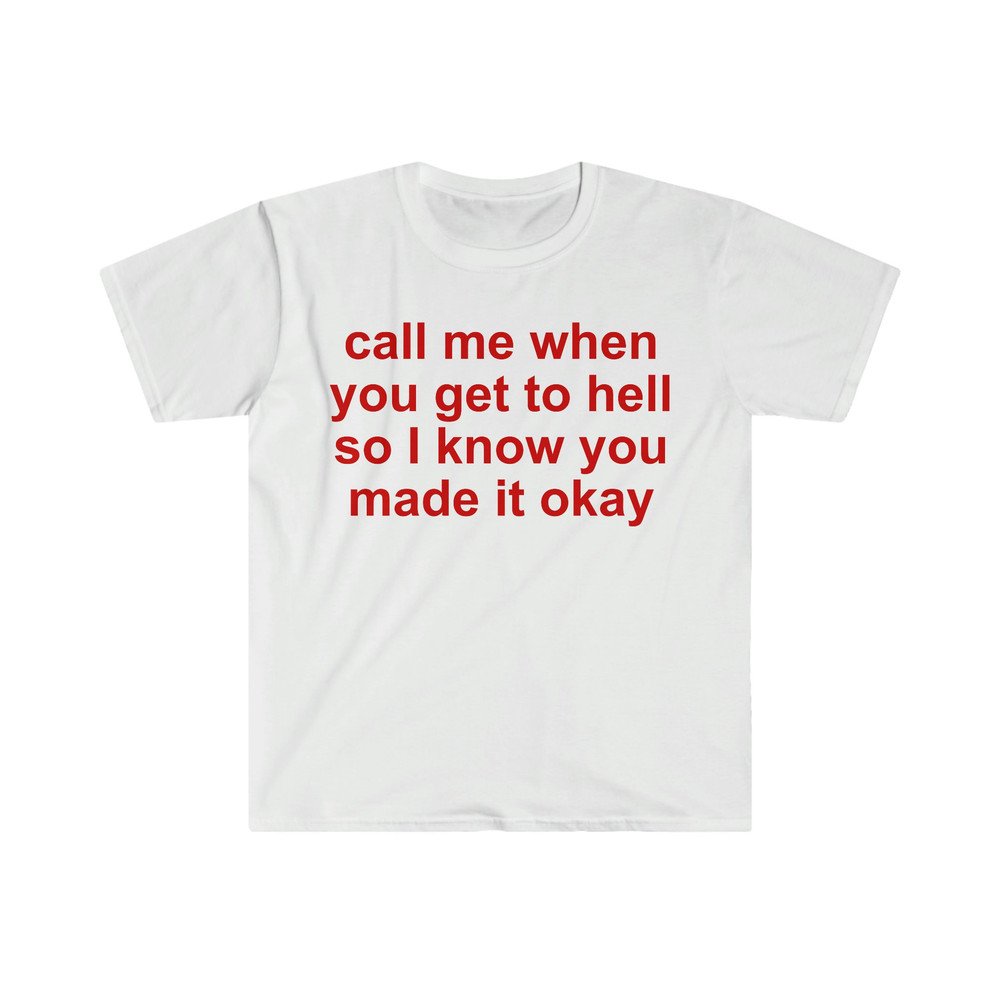 call me when you get to hell so i know you made it okay Funny Meme T Shirt - 1.jpg