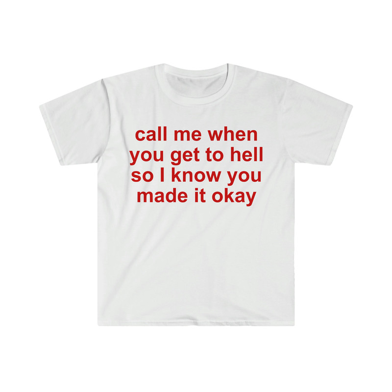 call me when you get to hell so i know you made it okay Funny Meme T Shirt - 1.jpg