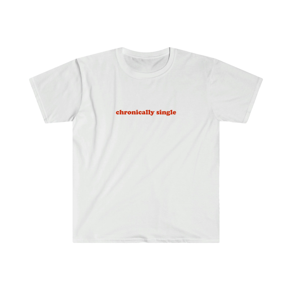 CHRONICALLY SINGLE Funny Y2K 2000's Celebrity Inspired Meme TShirt - 1.jpg