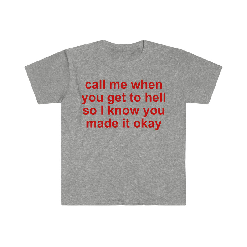 call me when you get to hell so i know you made it okay Funny Meme T Shirt - 10.jpg