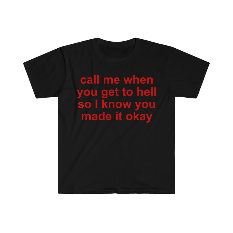 call me when you get to hell so i know you made it okay Funny Meme T Shirt - 3.jpg