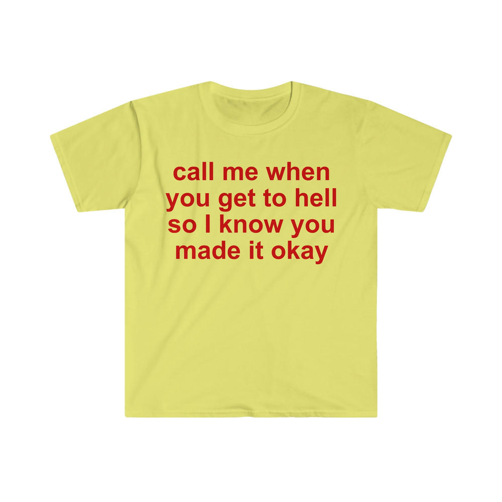 call me when you get to hell so i know you made it okay Funny Meme T Shirt - 5.jpg