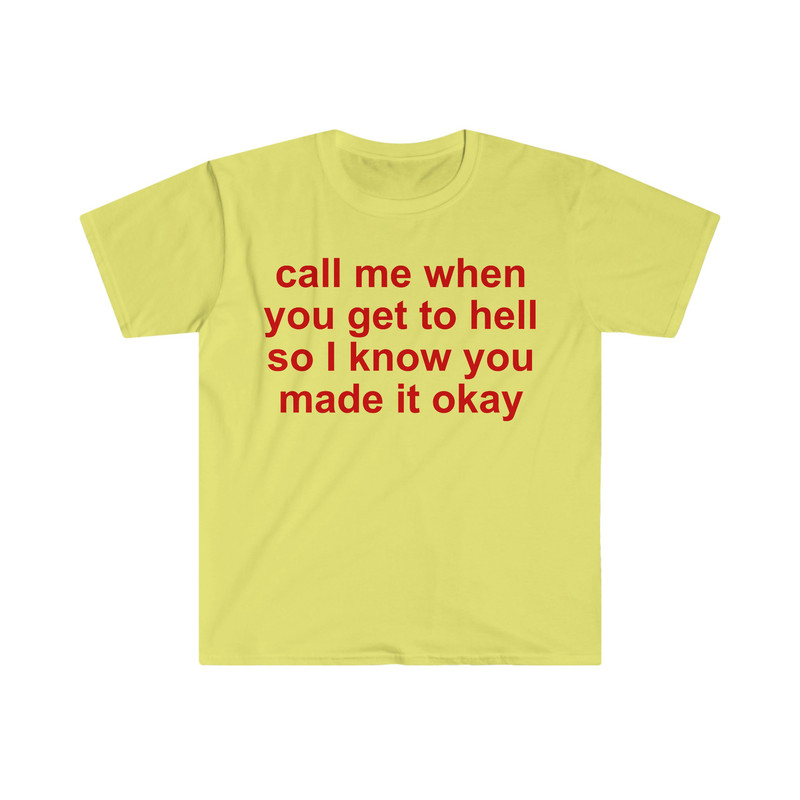 call me when you get to hell so i know you made it okay Funny Meme T Shirt - 5.jpg