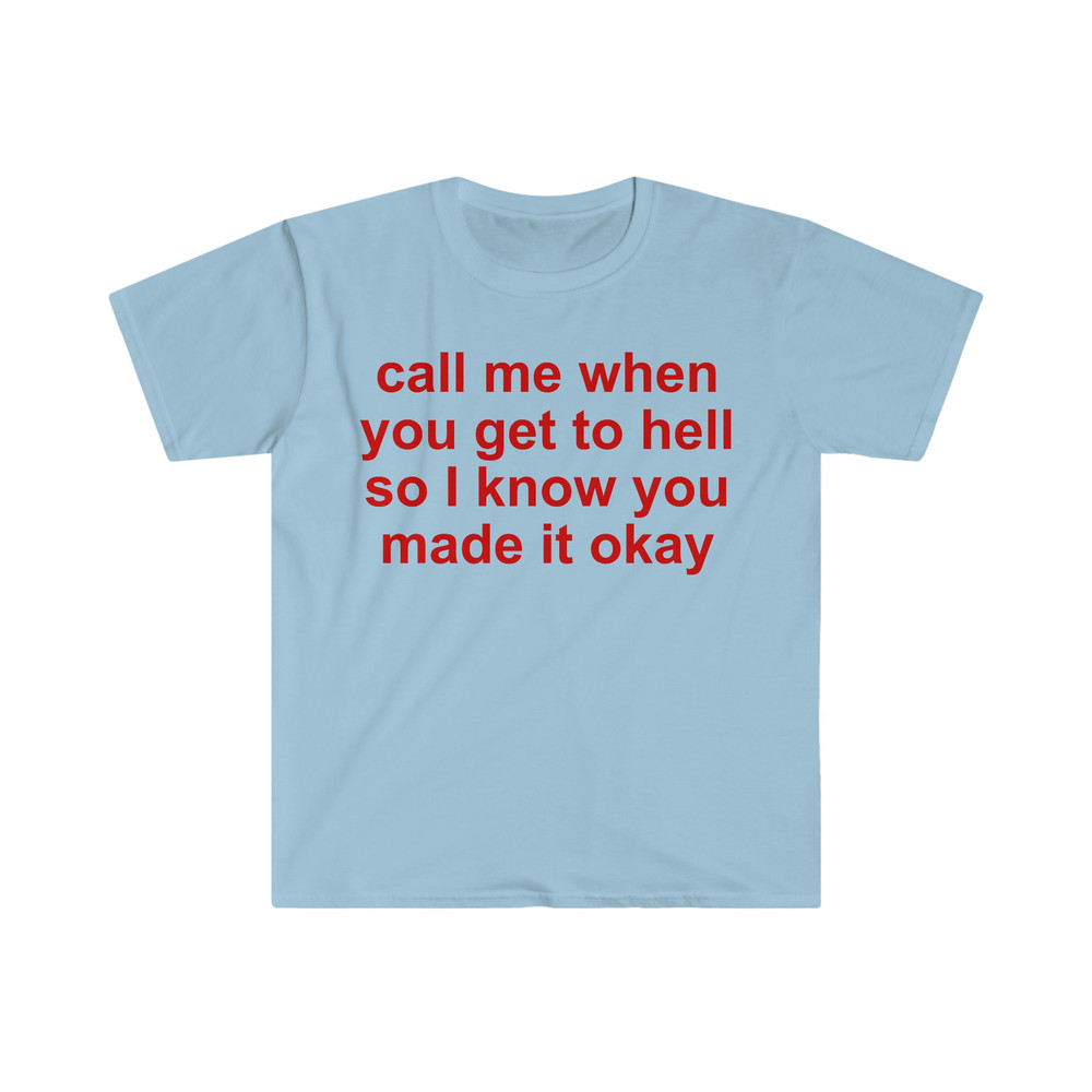 call me when you get to hell so i know you made it okay Funny Meme T Shirt - 6.jpg