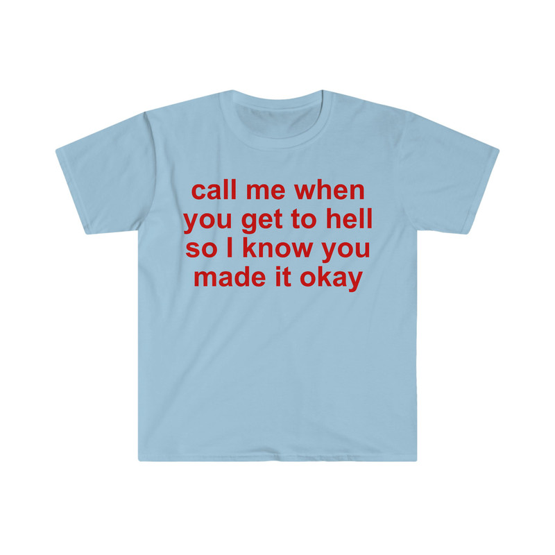 call me when you get to hell so i know you made it okay Funny Meme T Shirt - 6.jpg
