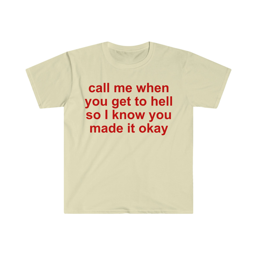 call me when you get to hell so i know you made it okay Funny Meme T Shirt - 7.jpg