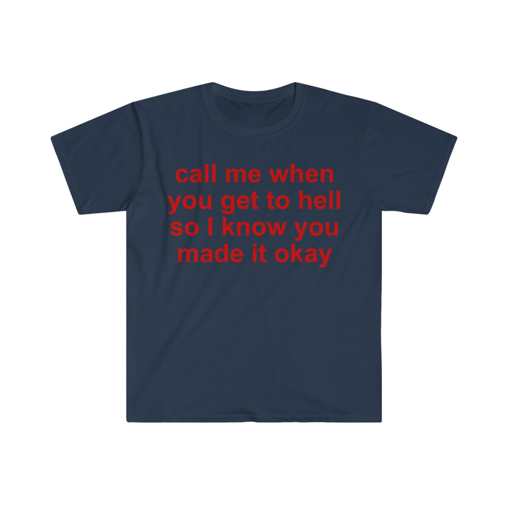 call me when you get to hell so i know you made it okay Funny Meme T Shirt - 8.jpg