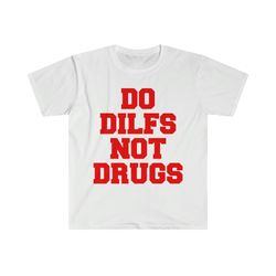 do dilfs, not drugs, college shirt, sorority hoodi