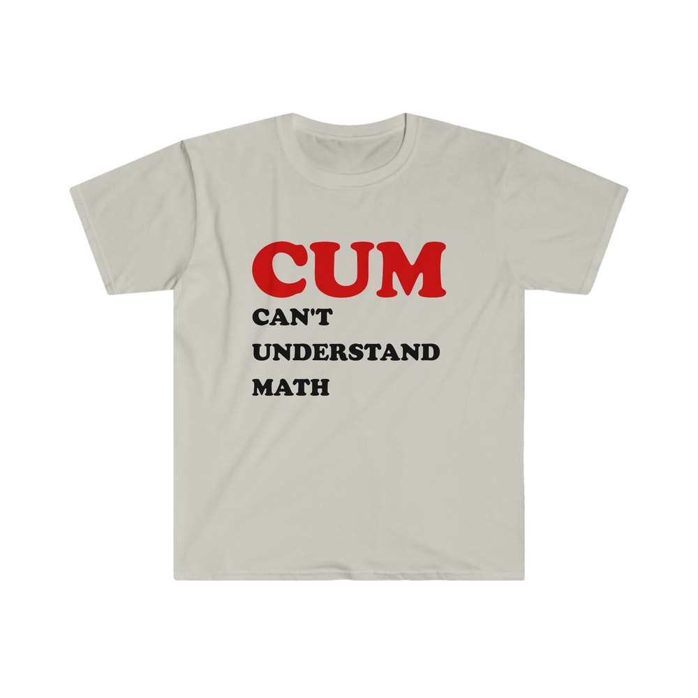 Funny Meme TShirt - Cum CAN'T UNDERSTAND MATH Joke Tee - Gift Shirt - 2.jpg