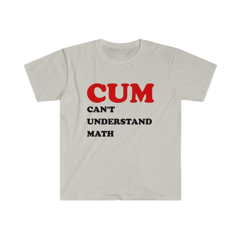 Funny Meme TShirt - Cum CAN'T UNDERSTAND MATH Joke Tee - Gift Shirt - 2.jpg