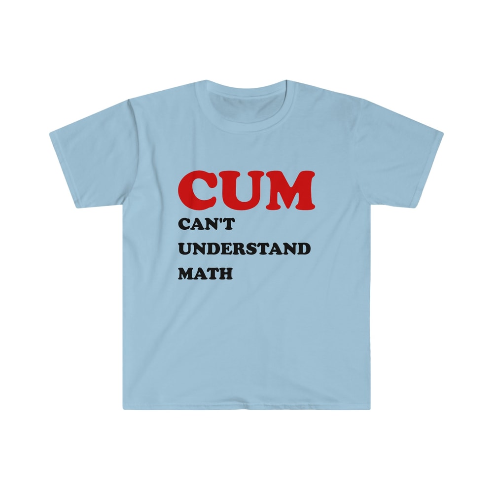 Funny Meme TShirt - Cum CAN'T UNDERSTAND MATH Joke Tee - Gift Shirt - 3.jpg