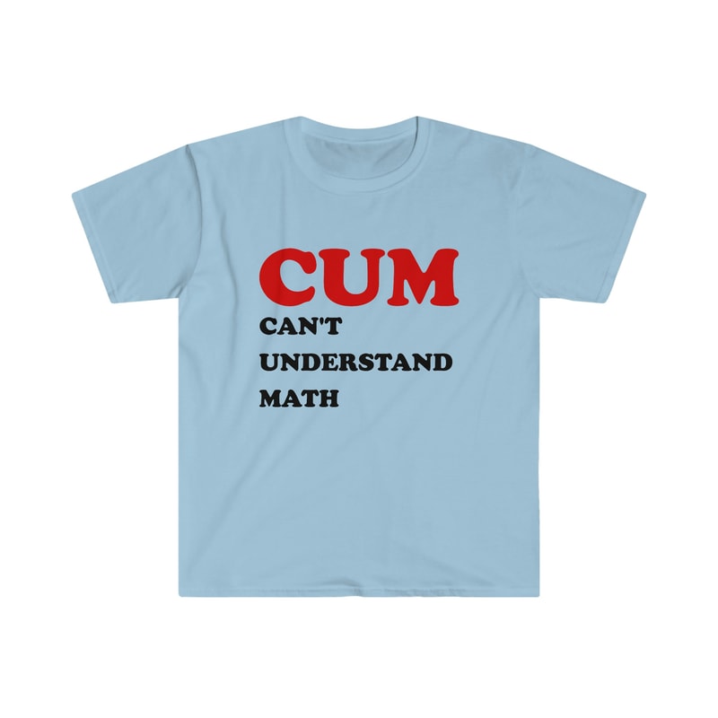 Funny Meme TShirt - Cum CAN'T UNDERSTAND MATH Joke Tee - Gift Shirt - 3.jpg