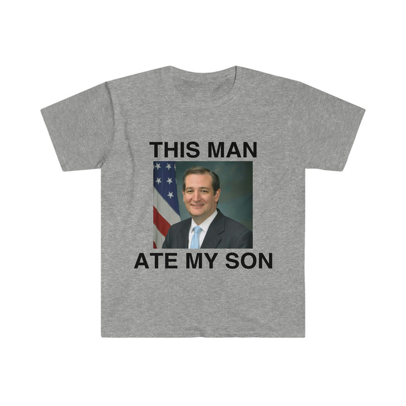 Funny Meme TShirt - Ted Cruz This Man ATE MY SON Parody Tee - Gift Shirt - 5.jpg