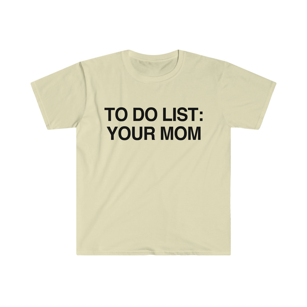 Funny Meme TShirt - To Do List YOUR MOM Joke Tee - Gift Shirt - 4.jpg