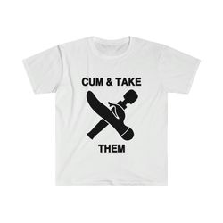funny meme tshirt, cum and take them, come and tak