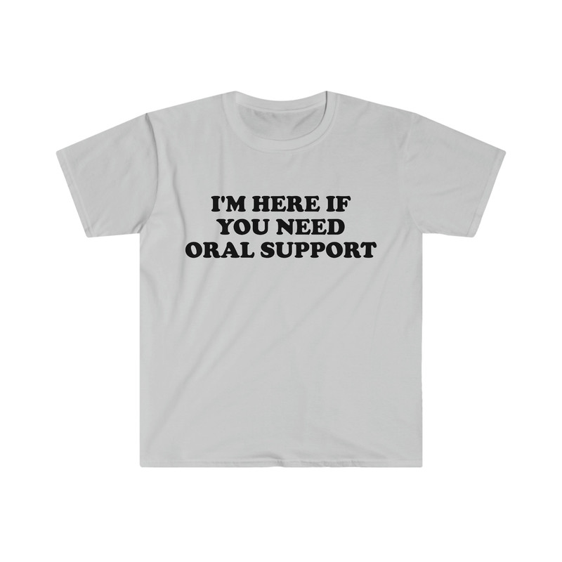 Funny Meme TShirt, I'm Here if You Need Oral Support Pun Tee, Joke Gift Shirt - 3.jpg