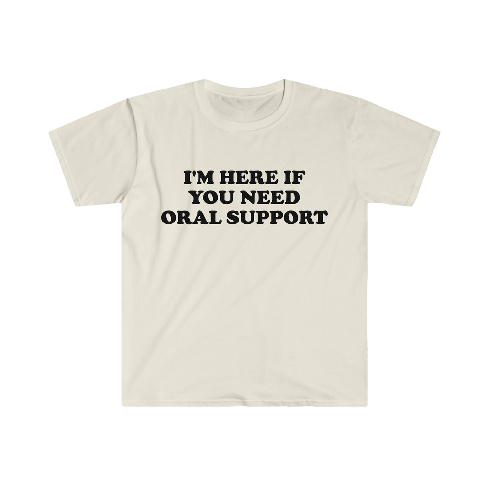 Funny Meme TShirt, I'm Here if You Need Oral Support Pun Tee, Joke Gift Shirt - 4.jpg