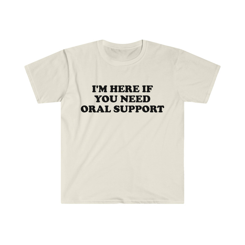 Funny Meme TShirt, I'm Here if You Need Oral Support Pun Tee, Joke Gift Shirt - 4.jpg