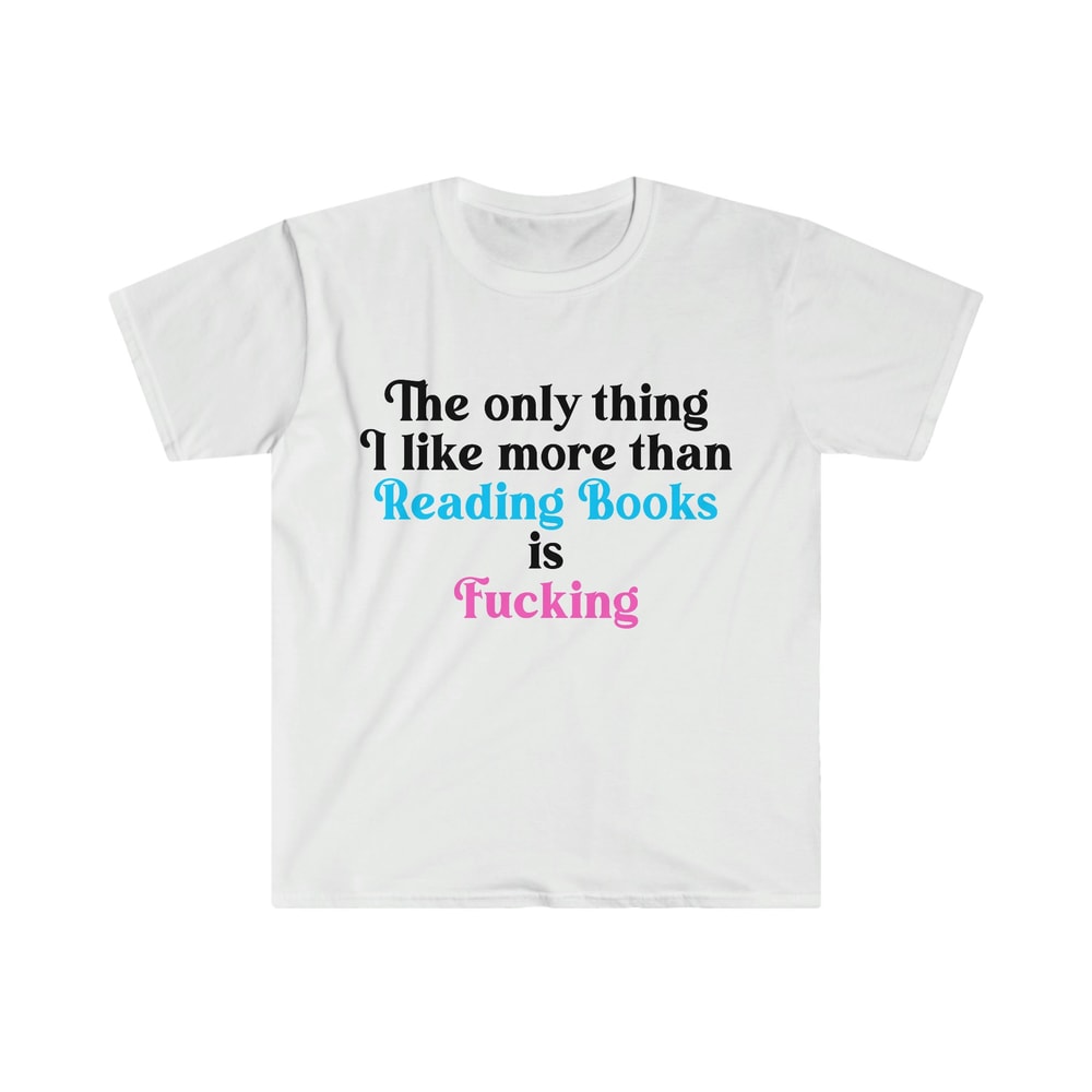 Funny Meme TShirt, The Only Thing I Like More Than Reading Books is Fucking Joke Tee, Gift Shirt - 3.jpg