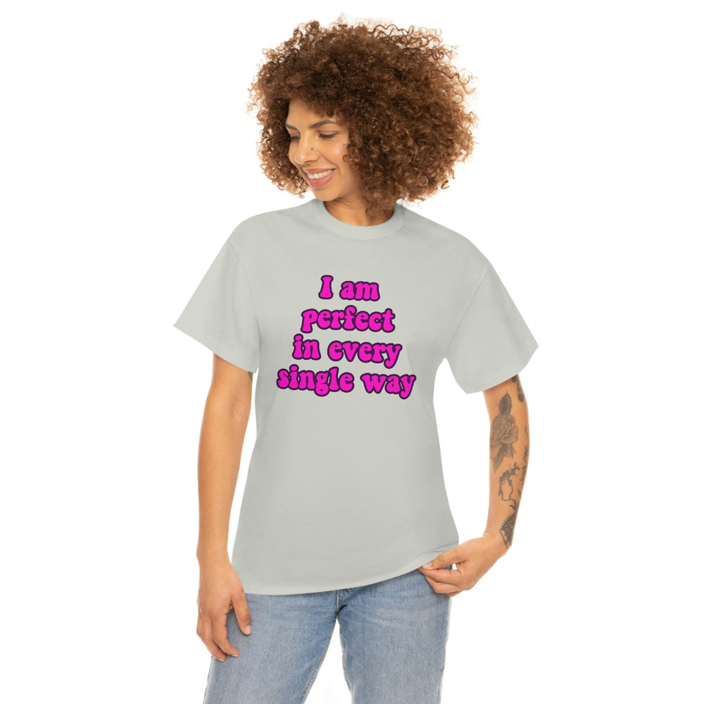 Funny Y2K Meme TShirt - I am Perfect in Every Single Way 2000's Celebrity Inspired Tee - Gift Shirt - 6.jpg
