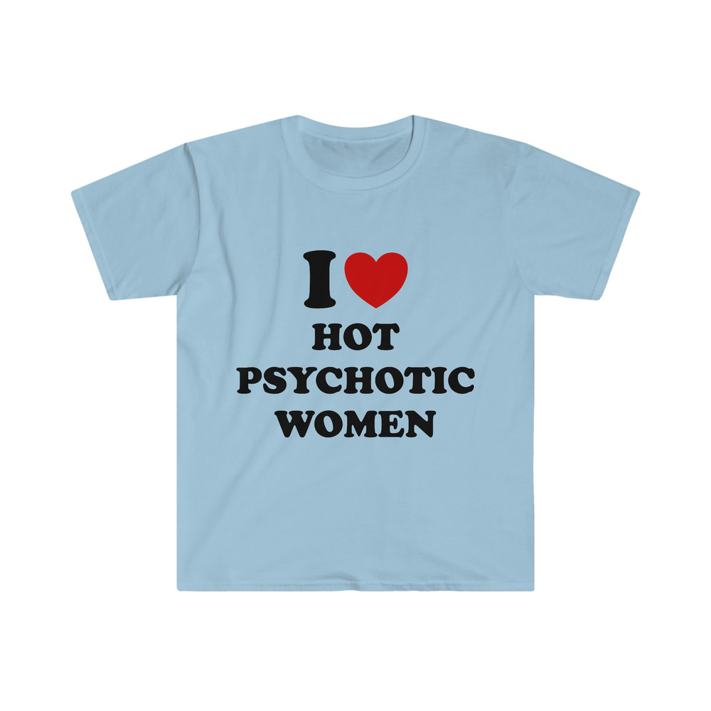 Funny Y2K Meme TShirt, I Love Heart Hot Psychotic Women Sassy Joke Tee, Gift Shirt - 3.jpg