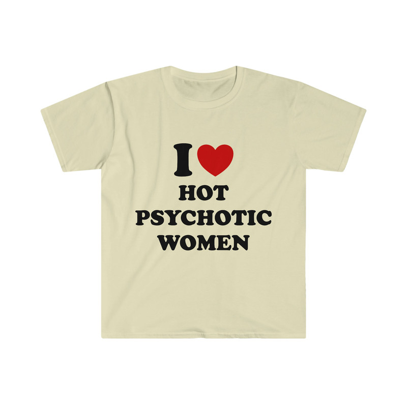 Funny Y2K Meme TShirt, I Love Heart Hot Psychotic Women Sassy Joke Tee, Gift Shirt - 4.jpg