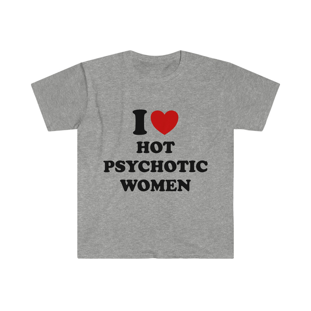 Funny Y2K Meme TShirt, I Love Heart Hot Psychotic Women Sassy Joke Tee, Gift Shirt - 5.jpg