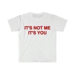 funny y2k sassy tshirt, its not me its you 2000s c