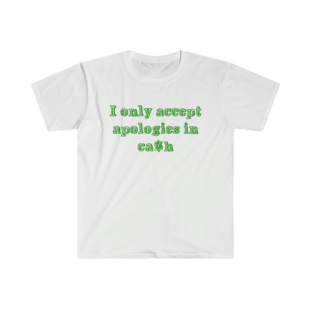 Funny Y2K Shirt - I Only Accept Apologies in Cash 2000's Celebrity Inspired Meme TShirt - 1.jpg