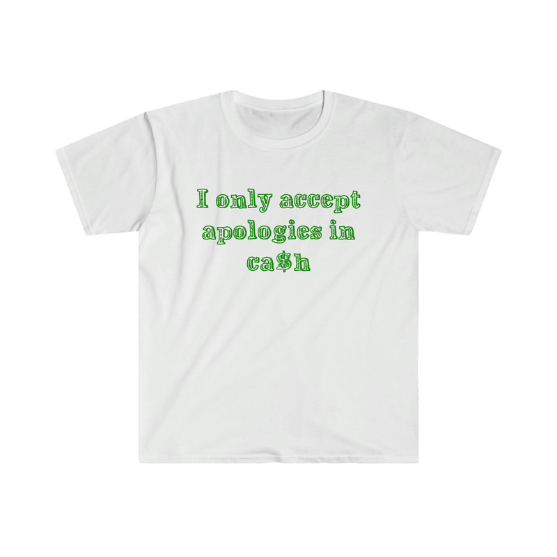 Funny Y2K Shirt - I Only Accept Apologies in Cash 2000's Celebrity Inspired Meme TShirt - 1.jpg