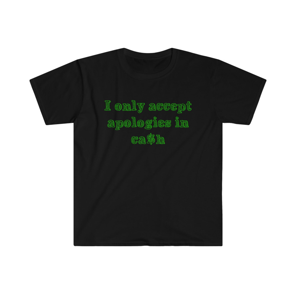 Funny Y2K Shirt - I Only Accept Apologies in Cash 2000's Celebrity Inspired Meme TShirt - 2.jpg