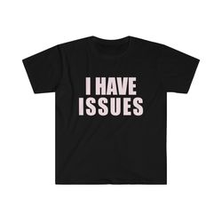 funny y2k tshirt - i have issues 2000s celebrity s