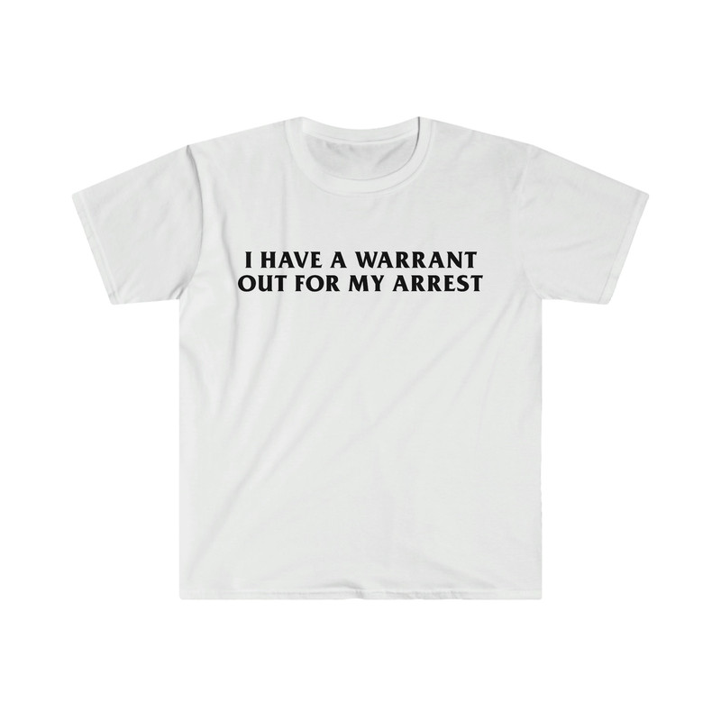 Funny Y2K TShirt - I Have a Warrant Out for My Arrest 2000's Celebrity Inspired Tee - Gift Shirt - 5.jpg