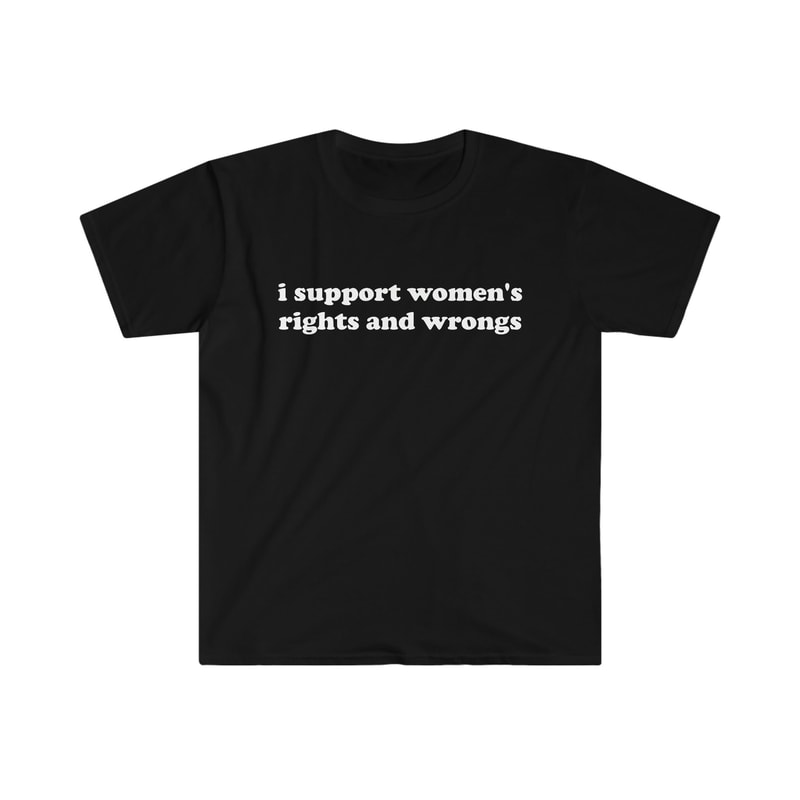 Funny Y2K TShirt - I Support Women's Rights and Wrongs 2000's Celebrity Style Tee - Gift Shirt - 1.jpg