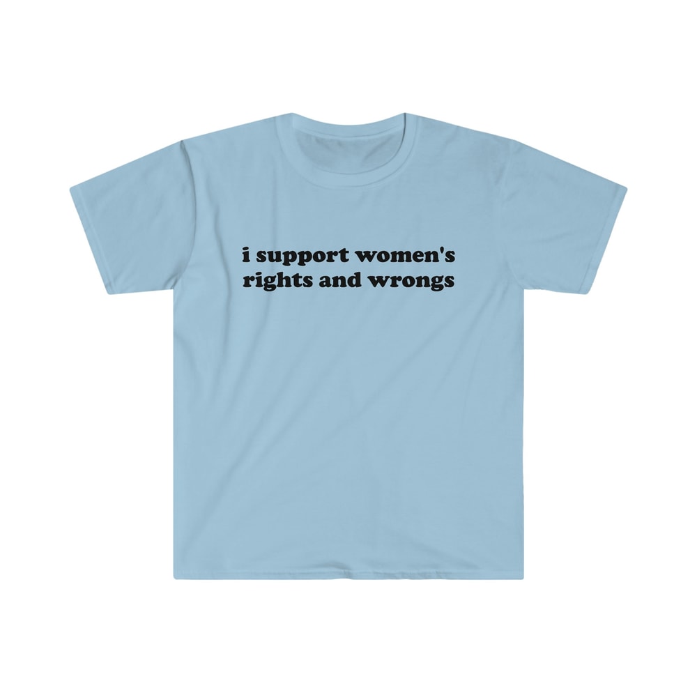 Funny Y2K TShirt - I Support Women's Rights and Wrongs 2000's Celebrity Style Tee - Gift Shirt - 2.jpg