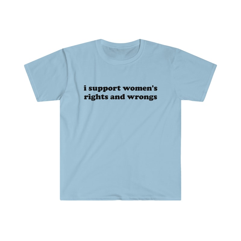 Funny Y2K TShirt - I Support Women's Rights and Wrongs 2000's Celebrity Style Tee - Gift Shirt - 2.jpg
