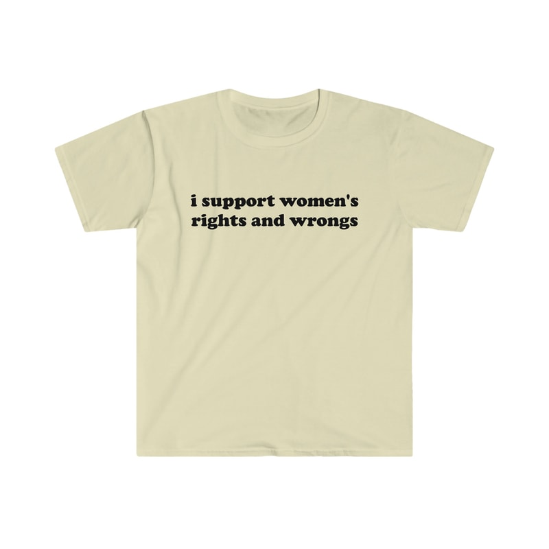 Funny Y2K TShirt - I Support Women's Rights and Wrongs 2000's Celebrity Style Tee - Gift Shirt - 3.jpg
