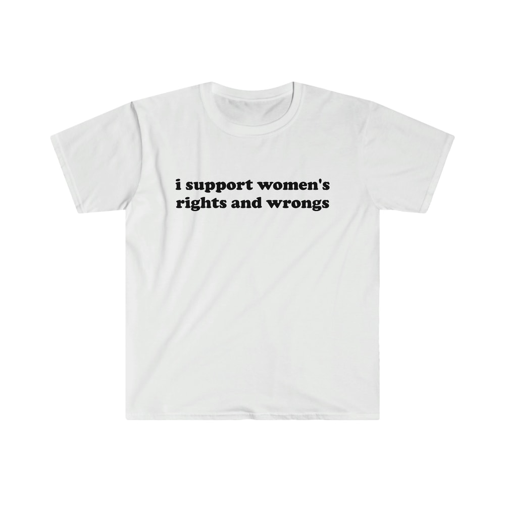 Funny Y2K TShirt - I Support Women's Rights and Wrongs 2000's Celebrity Style Tee - Gift Shirt - 4.jpg