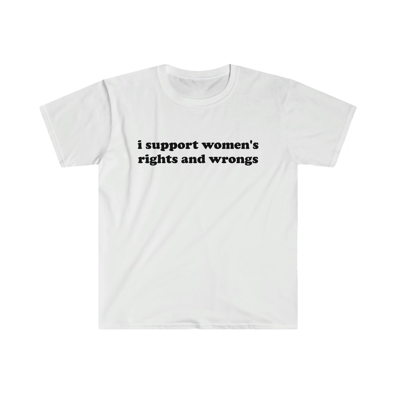 Funny Y2K TShirt - I Support Women's Rights and Wrongs 2000's Celebrity Style Tee - Gift Shirt - 4.jpg