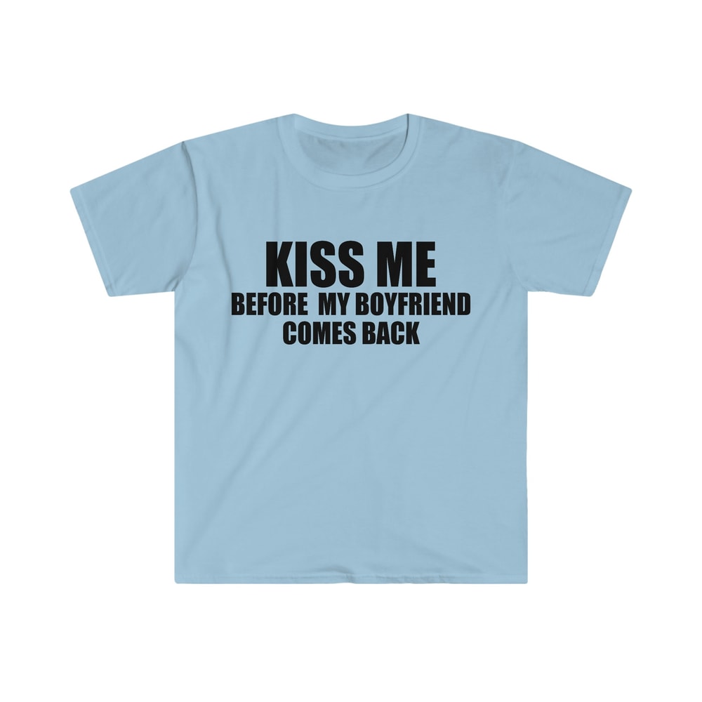 Funny Y2K TShirt - KISS ME Before My Boyfriend Comes Back 2000's Style Joke Tee - Gift Shirt - 3.jpg