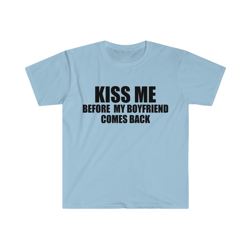 Funny Y2K TShirt - KISS ME Before My Boyfriend Comes Back 2000's Style Joke Tee - Gift Shirt - 3.jpg