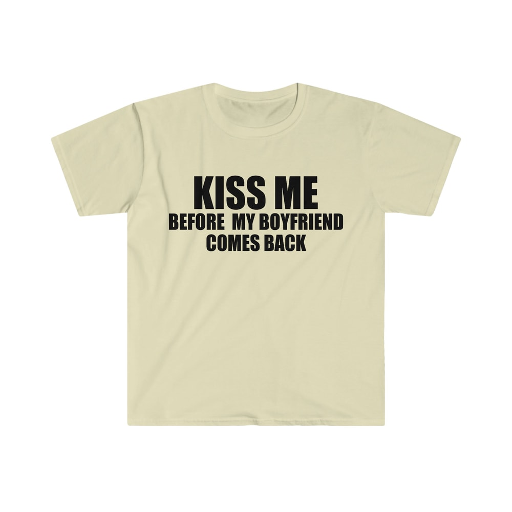 Funny Y2K TShirt - KISS ME Before My Boyfriend Comes Back 2000's Style Joke Tee - Gift Shirt - 4.jpg