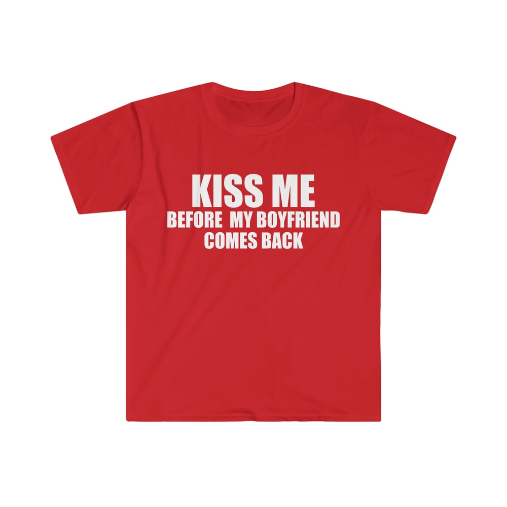 Funny Y2K TShirt - KISS ME Before My Boyfriend Comes Back 2000's Style Joke Tee - Gift Shirt - 5.jpg
