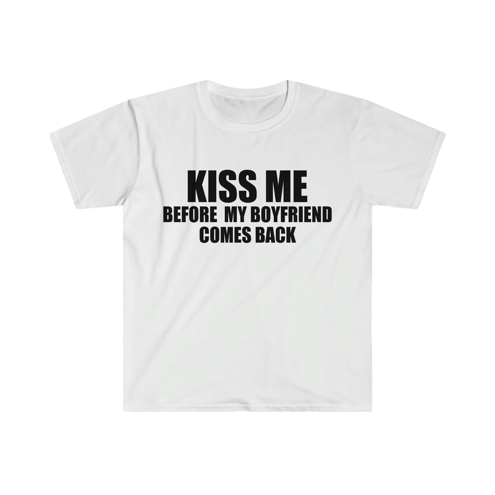 Funny Y2K TShirt - KISS ME Before My Boyfriend Comes Back 2000's Style Joke Tee - Gift Shirt - 6.jpg
