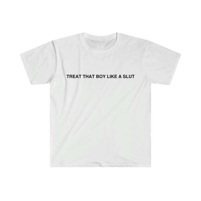 Funny Y2K TShirt - Treat That Boy Like a Slut 2000's Sassy Celebrity Style Tee - Gift Shirt - 1.jpg