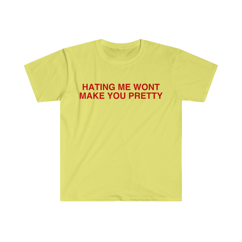 Hating Me Won't Make You Pretty Funny Y2K 2000's Meme T Shirt - 5.jpg