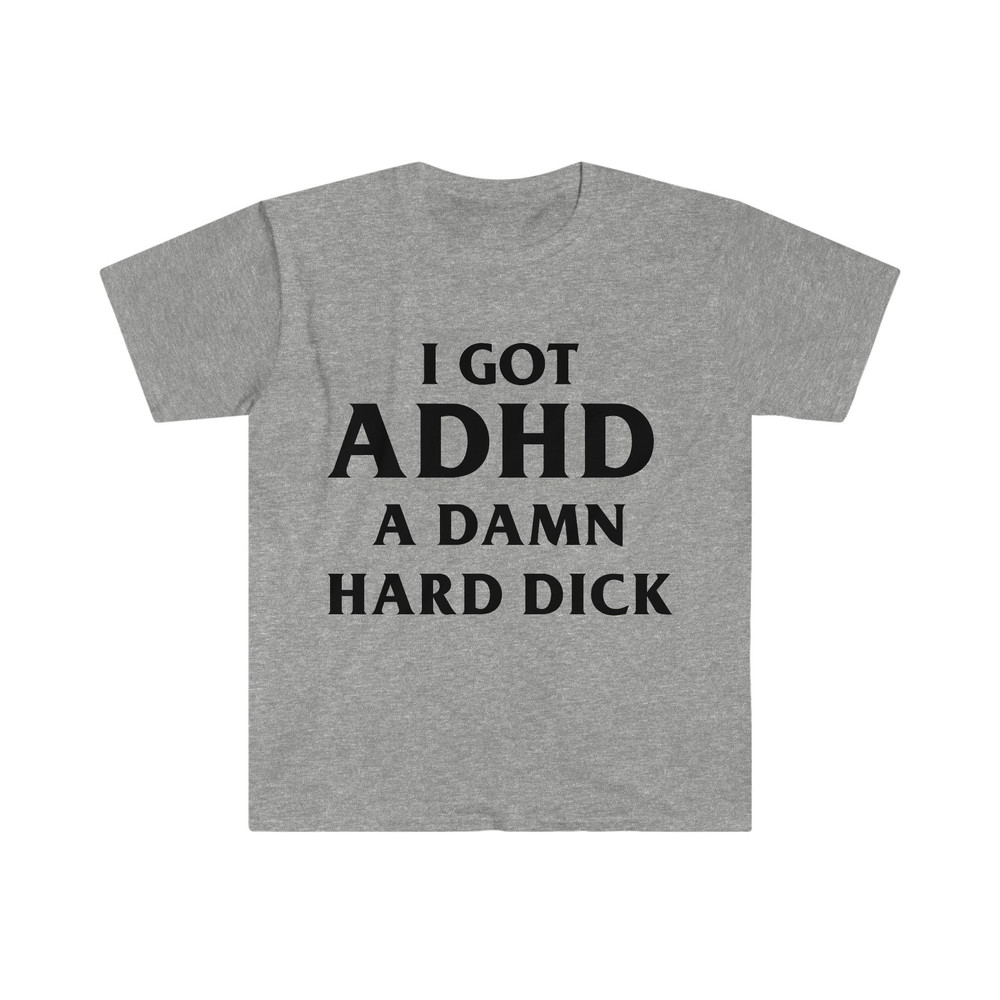 I Got ADHD A Damn Hard D Funny Meme Tee Shirt - 10.jpg